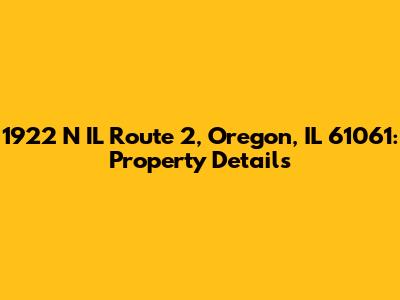 1922 N IL Route 2, Oregon, IL 61061: Property Details