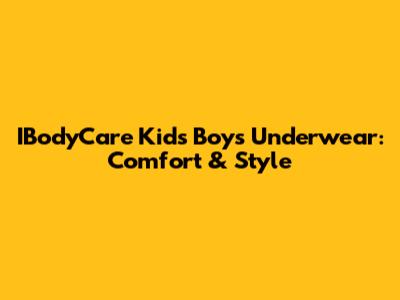 IBodyCare Kids Boys Underwear: Comfort & Style