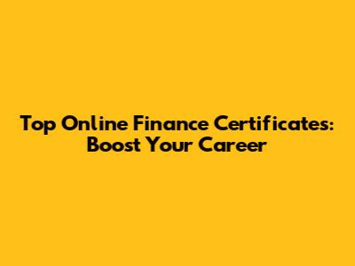 Top Online Finance Certificates: Boost Your Career